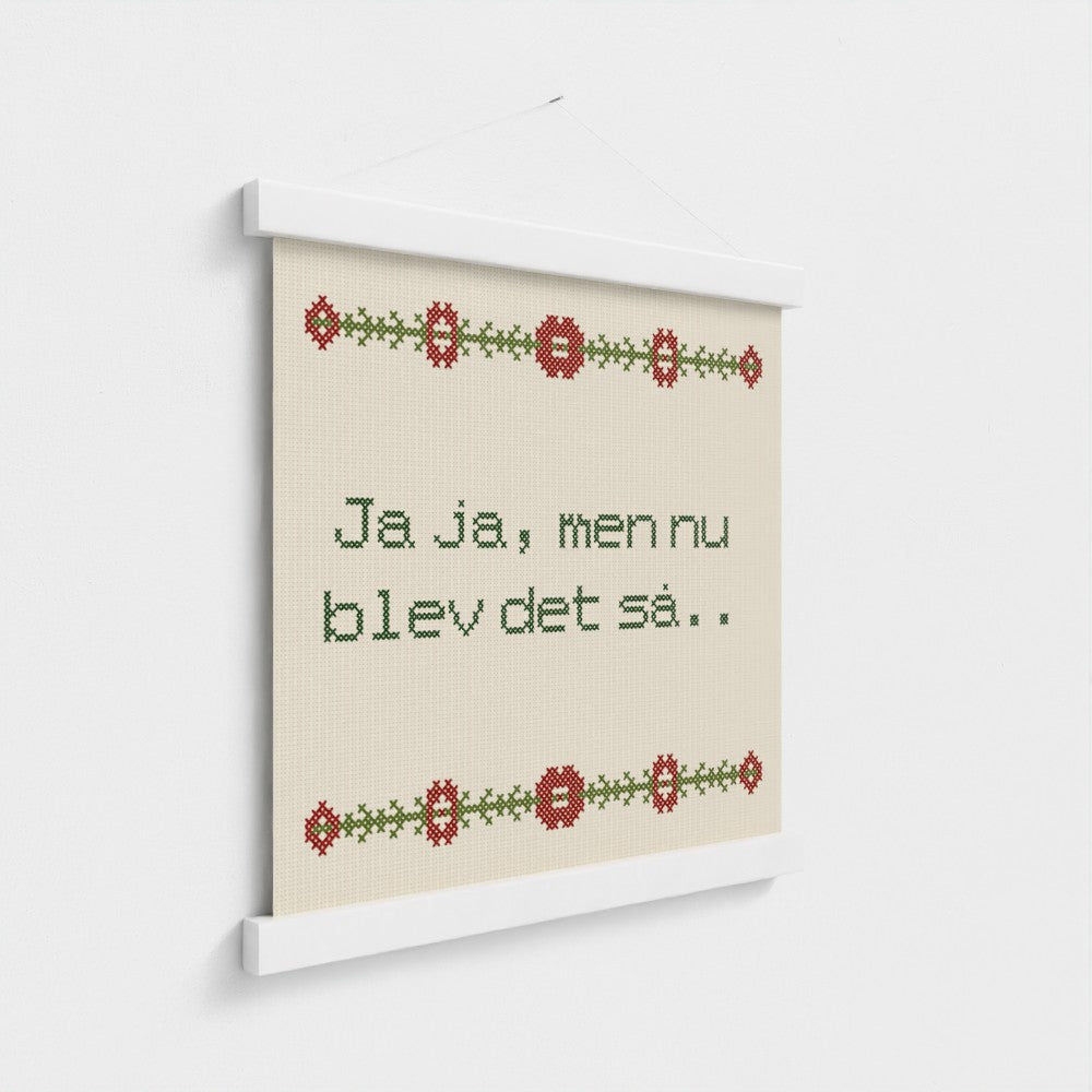 Ja ja, men nu blev det så..
